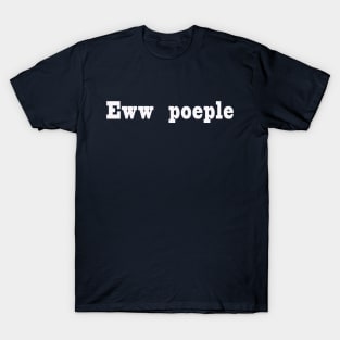 Eww People T-Shirt